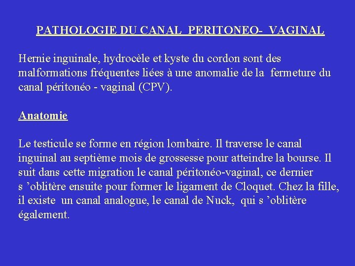 PATHOLOGIE DU CANAL PERITONEO- VAGINAL Hernie inguinale, hydrocèle et kyste du cordon sont des