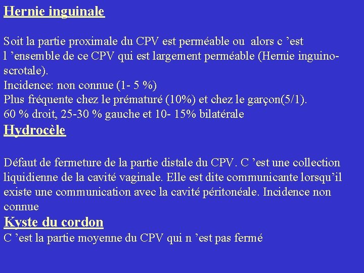 Hernie inguinale Soit la partie proximale du CPV est perméable ou alors c ’est