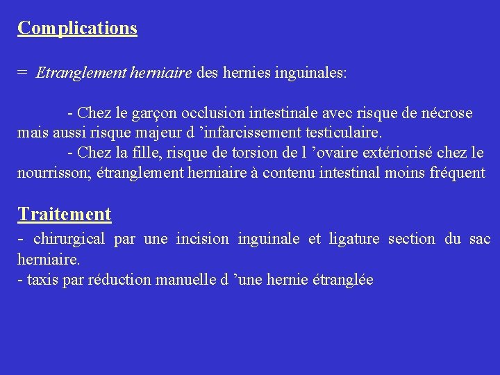 Complications = Etranglement herniaire des hernies inguinales: - Chez le garçon occlusion intestinale avec