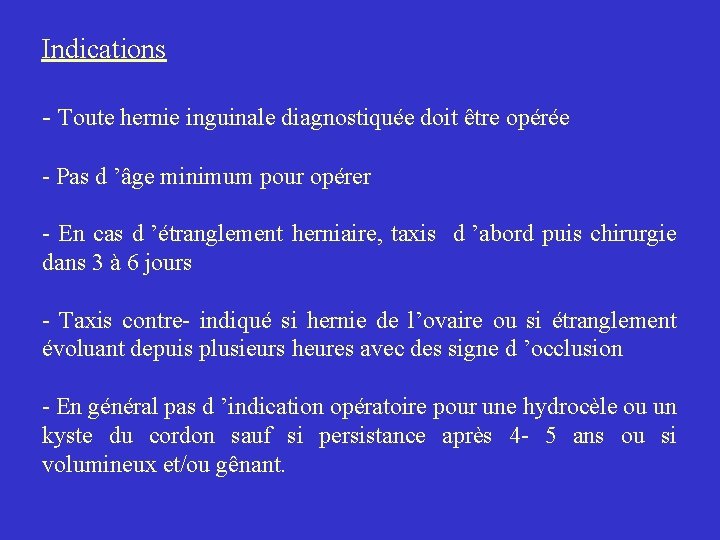 Indications - Toute hernie inguinale diagnostiquée doit être opérée - Pas d ’âge minimum