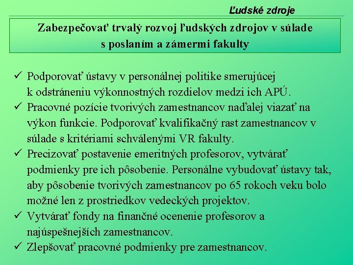 Ľudské zdroje Zabezpečovať trvalý rozvoj ľudských zdrojov v súlade s poslaním a zámermi fakulty