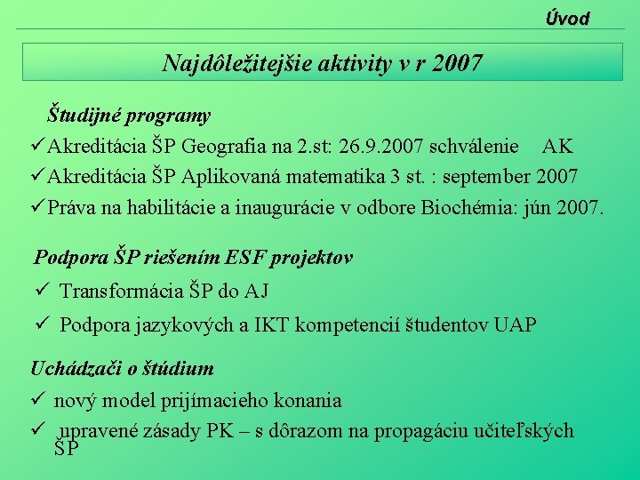 Úvod Najdôležitejšie aktivity v r 2007 Študijné programy Akreditácia ŠP Geografia na 2. st: