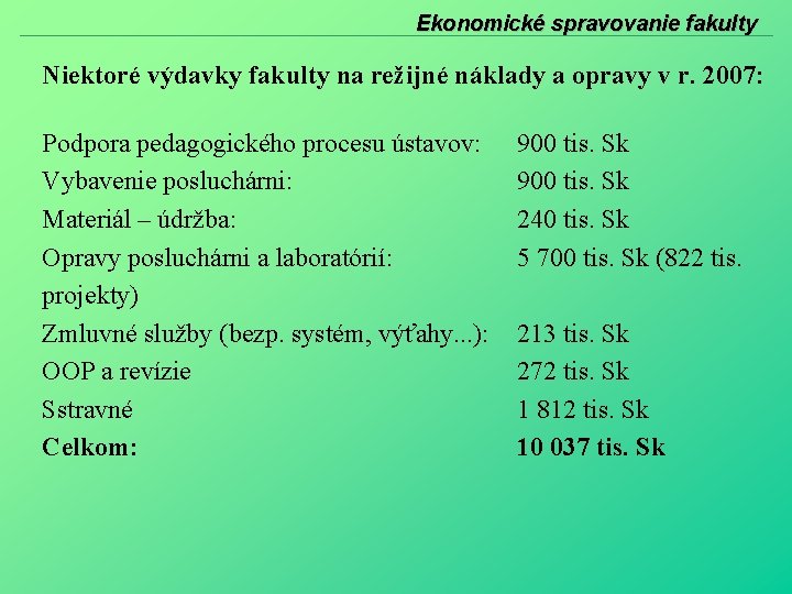 Ekonomické spravovanie fakulty Niektoré výdavky fakulty na režijné náklady a opravy v r. 2007: