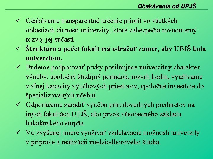 Očakávania od UPJŠ Očakávame transparentné určenie priorít vo všetkých oblastiach činnosti univerzity, ktoré zabezpečia