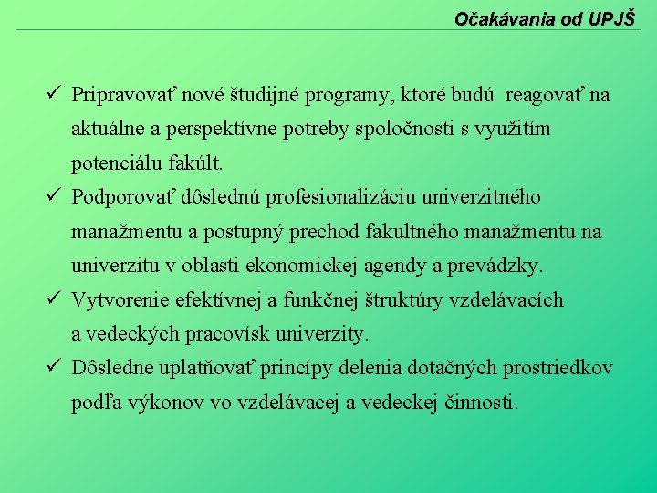 Očakávania od UPJŠ Pripravovať nové študijné programy, ktoré budú reagovať na aktuálne a perspektívne