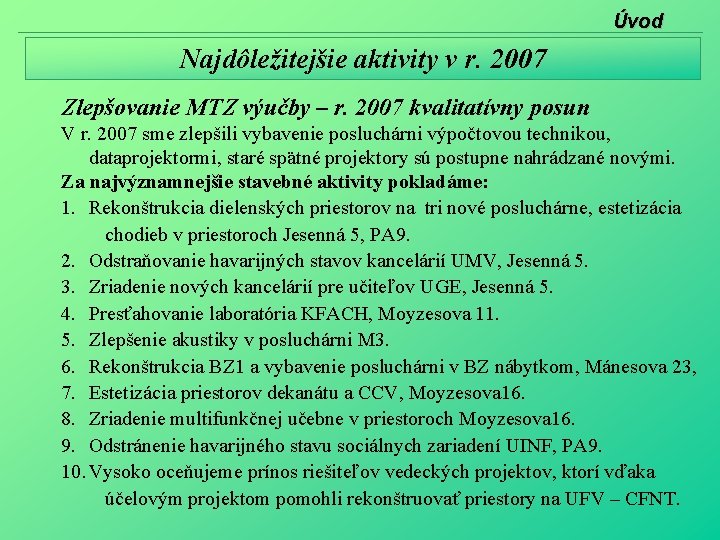 Úvod Najdôležitejšie aktivity v r. 2007 Zlepšovanie MTZ výučby – r. 2007 kvalitatívny posun