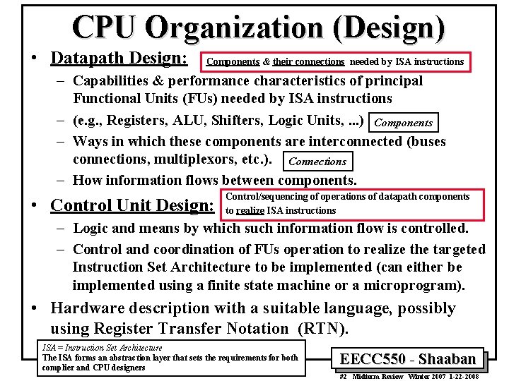 CPU Organization (Design) • Datapath Design: Components & their connections needed by ISA instructions