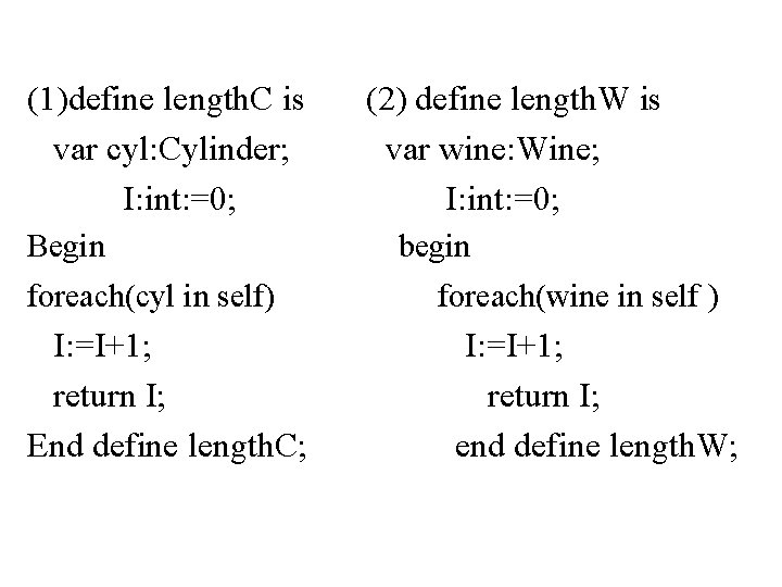 (1)define length. C is var cyl: Cylinder; I: int: =0; Begin foreach(cyl in self)