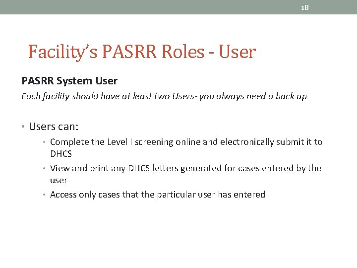 18 Facility’s PASRR Roles - User PASRR System User Each facility should have at
