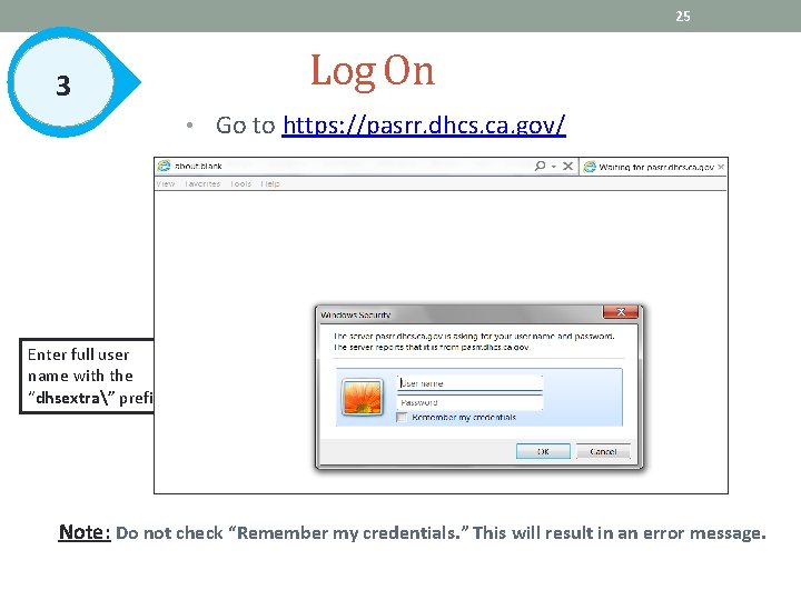 25 3 Log On • Go to https: //pasrr. dhcs. ca. gov/ Enter full