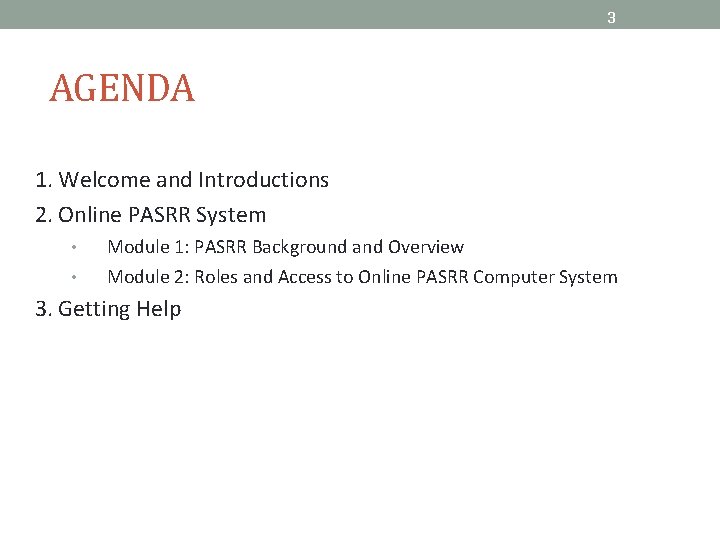 3 AGENDA 1. Welcome and Introductions 2. Online PASRR System • • Module 1: