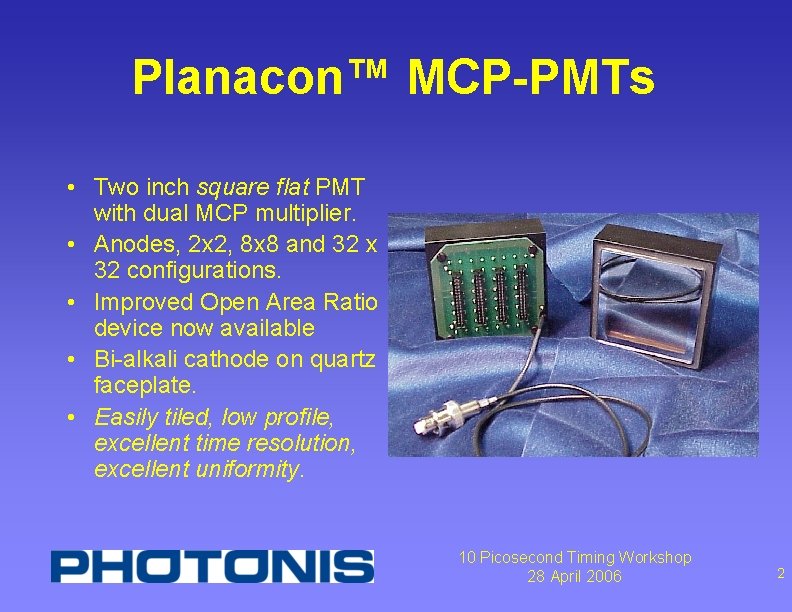 Planacon™ MCP-PMTs • Two inch square flat PMT with dual MCP multiplier. • Anodes,