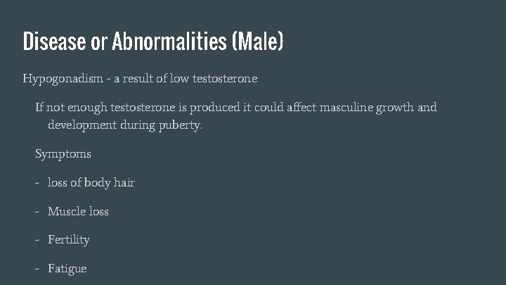 Disease or Abnormalities (Male) Hypogonadism - a result of low testosterone If not enough