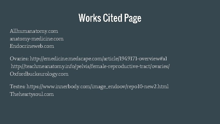 Works Cited Page Allhumanatomy. com anatomy-medicine. com Endocrineweb. com Ovaries: http: //emedicine. medscape. com/article/1949171