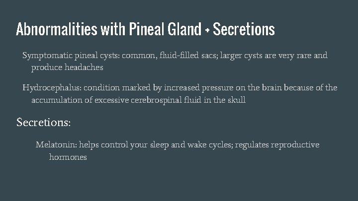 Abnormalities with Pineal Gland + Secretions Symptomatic pineal cysts: common, fluid-filled sacs; larger cysts