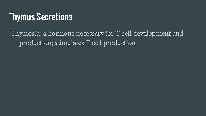 Thymus Secretions Thymosin: a hormone necessary for T cell development and production; stimulates T