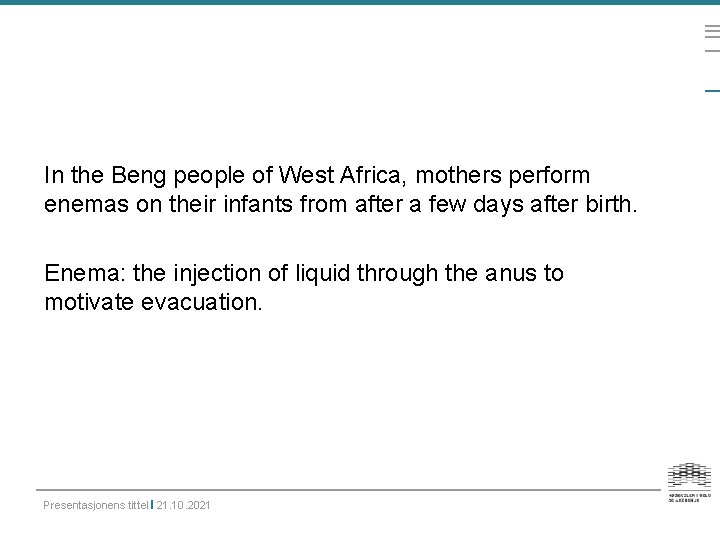 In the Beng people of West Africa, mothers perform enemas on their infants from