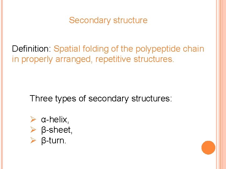 Secondary structure Definition: Spatial folding of the polypeptide chain in properly arranged, repetitive structures.