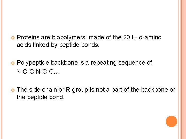  Proteins are biopolymers, made of the 20 L- α-amino acids linked by peptide