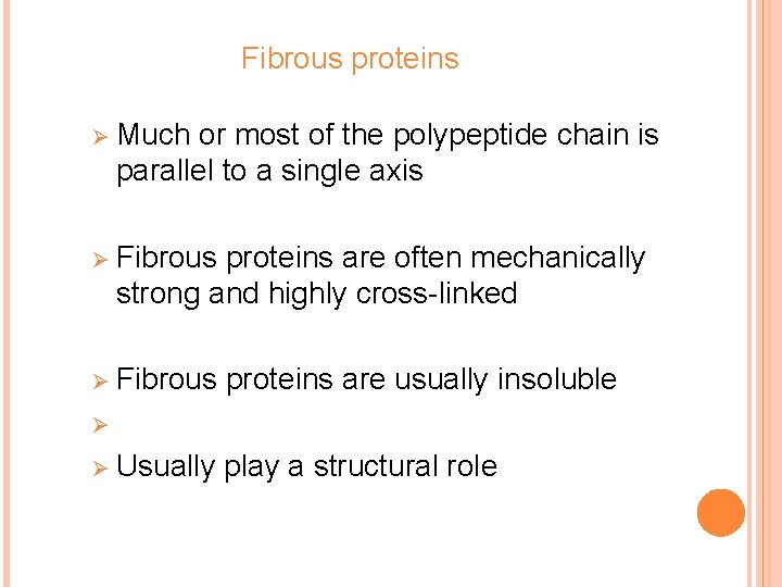 Fibrous proteins Ø Much or most of the polypeptide chain is parallel to a