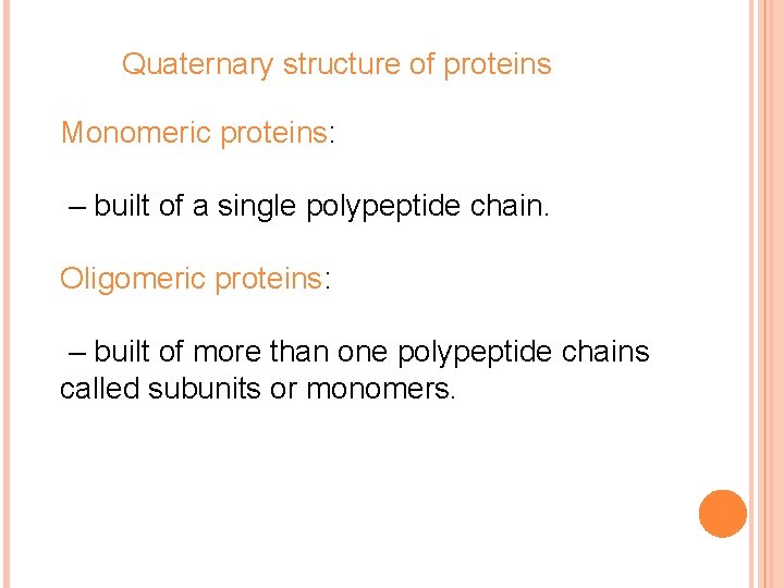 Quaternary structure of proteins Monomeric proteins: – built of a single polypeptide chain. Oligomeric