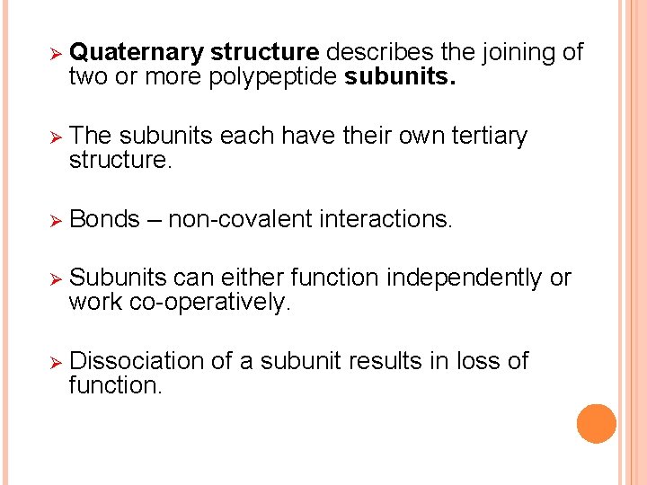 Ø Quaternary structure describes the joining of two or more polypeptide subunits. Ø The