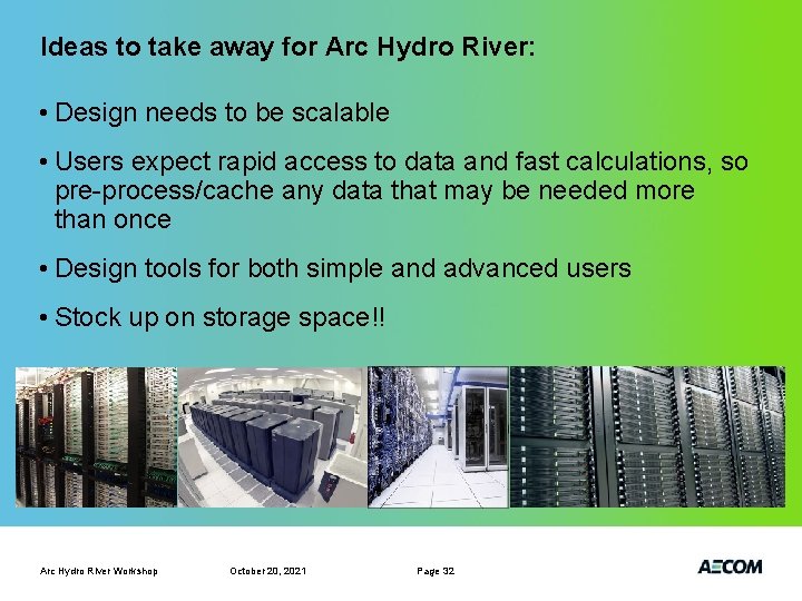 Ideas to take away for Arc Hydro River: • Design needs to be scalable