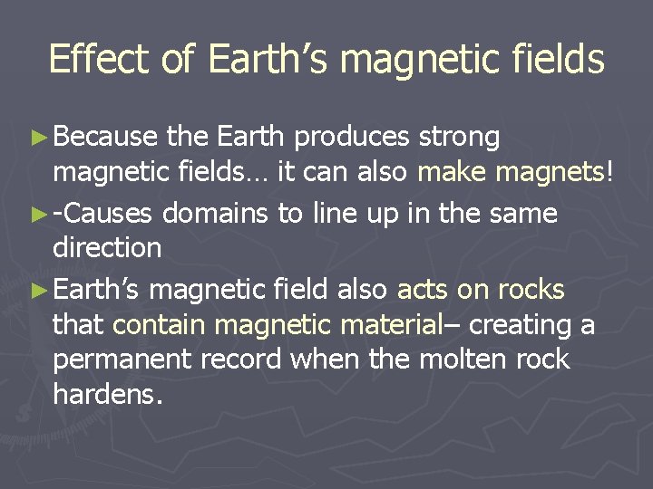 Effect of Earth’s magnetic fields ► Because the Earth produces strong magnetic fields… it