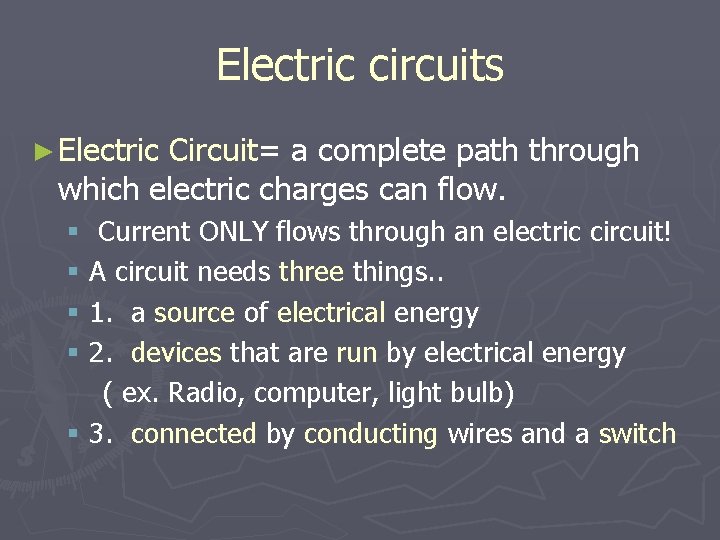 Electric circuits ► Electric Circuit= a complete path through which electric charges can flow.