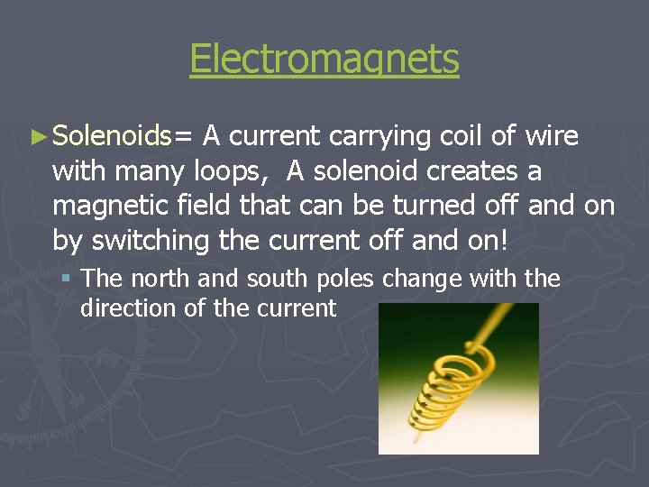 Electromagnets ► Solenoids= A current carrying coil of wire with many loops, A solenoid