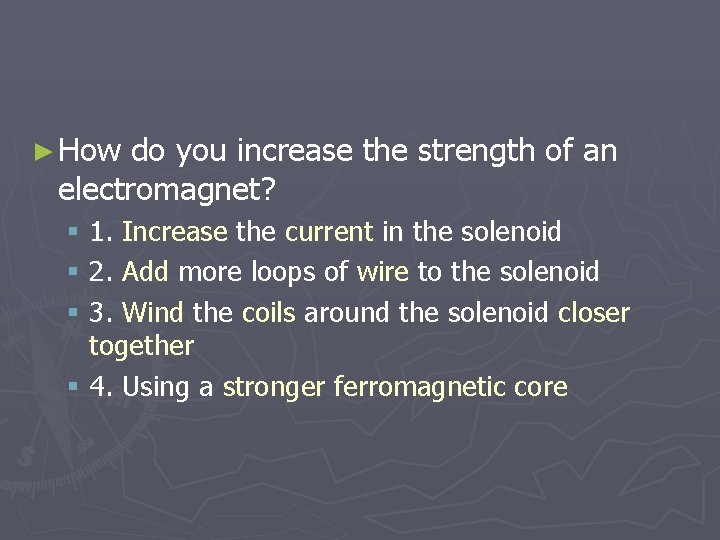 ► How do you increase the strength of an electromagnet? § 1. Increase the