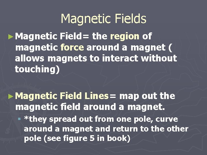Magnetic Fields ► Magnetic Field= the region of magnetic force around a magnet (