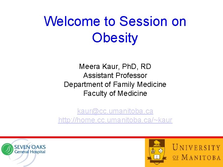 Welcome to Session on Obesity Meera Kaur, Ph. D, RD Assistant Professor Department of