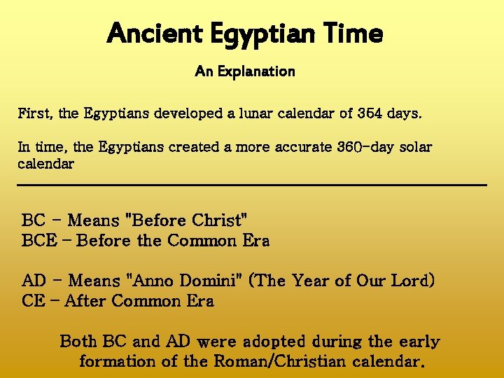 Ancient Egyptian Time An Explanation First, the Egyptians developed a lunar calendar of 354