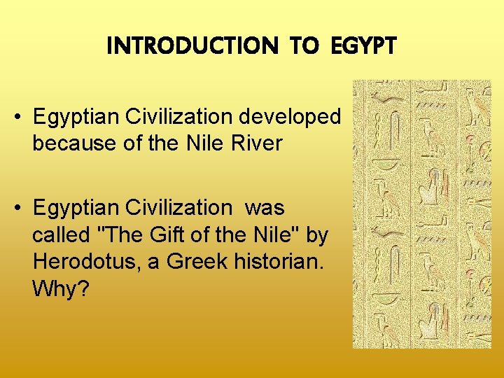 INTRODUCTION TO EGYPT • Egyptian Civilization developed because of the Nile River • Egyptian