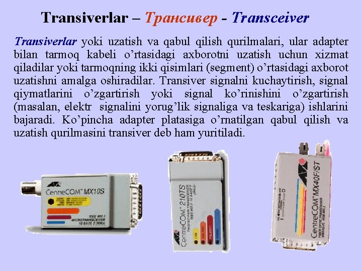 Trаnsivеrlаr – Трансивер - Transceiver Trаnsivеrlаr yoki uzаtish vа qаbul qilish qurilmаlаri, ulаr аdаptеr