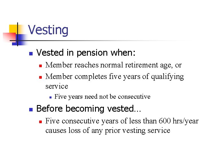 Vesting n Vested in pension when: n n Member reaches normal retirement age, or