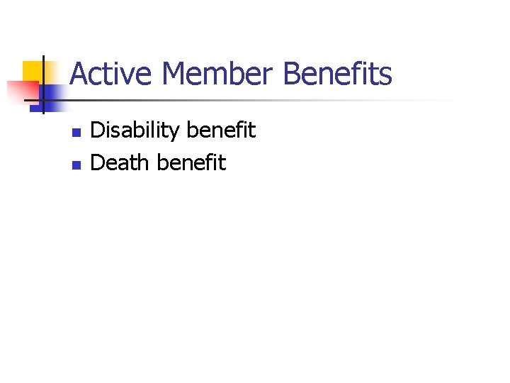 Active Member Benefits n n Disability benefit Death benefit 
