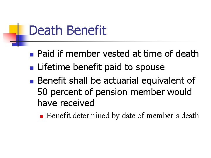Death Benefit n n n Paid if member vested at time of death Lifetime