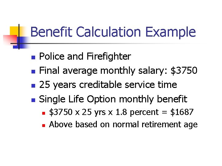 Benefit Calculation Example n n Police and Firefighter Final average monthly salary: $3750 25
