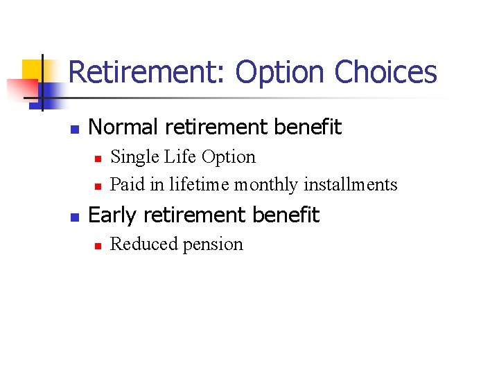 Retirement: Option Choices n Normal retirement benefit n n n Single Life Option Paid
