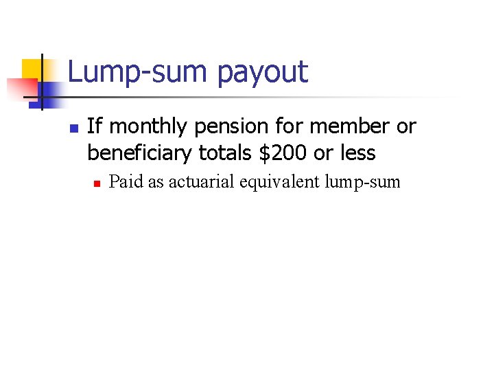 Lump-sum payout n If monthly pension for member or beneficiary totals $200 or less