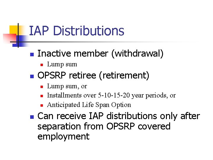 IAP Distributions n Inactive member (withdrawal) n n OPSRP retiree (retirement) n n Lump