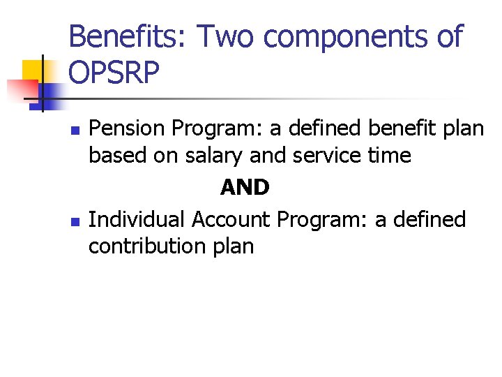 Benefits: Two components of OPSRP n n Pension Program: a defined benefit plan based