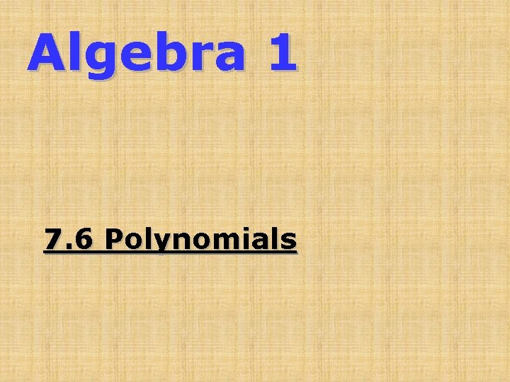 Algebra 1 7. 6 Polynomials 
