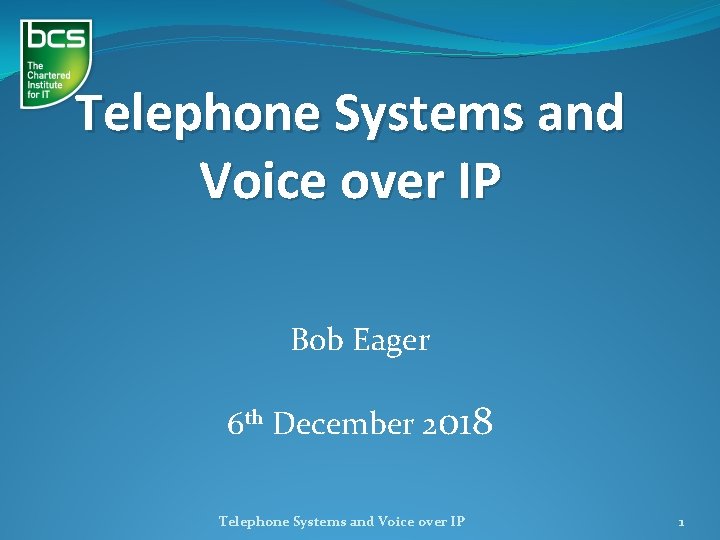 Telephone Systems and Voice over IP Bob Eager 6 th December 2018 Telephone Systems