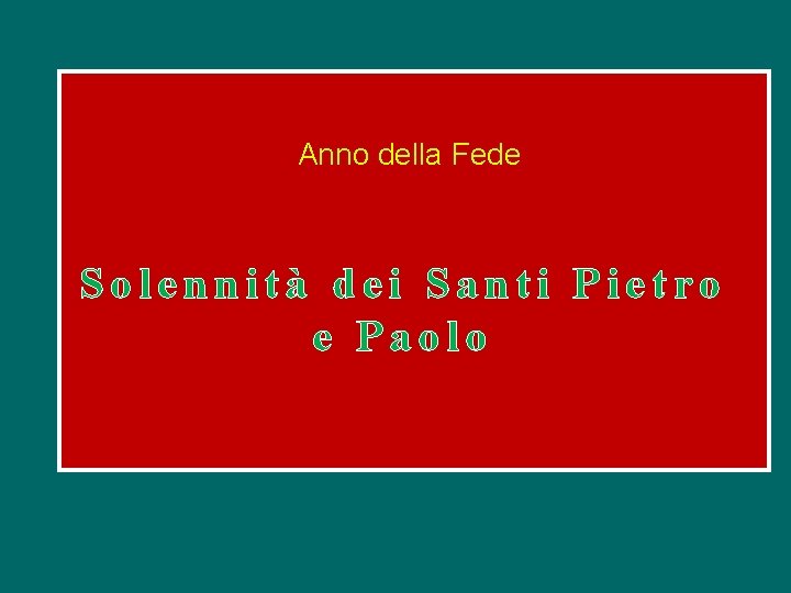 Anno della Fede Solennità dei Santi Pietro e Paolo 