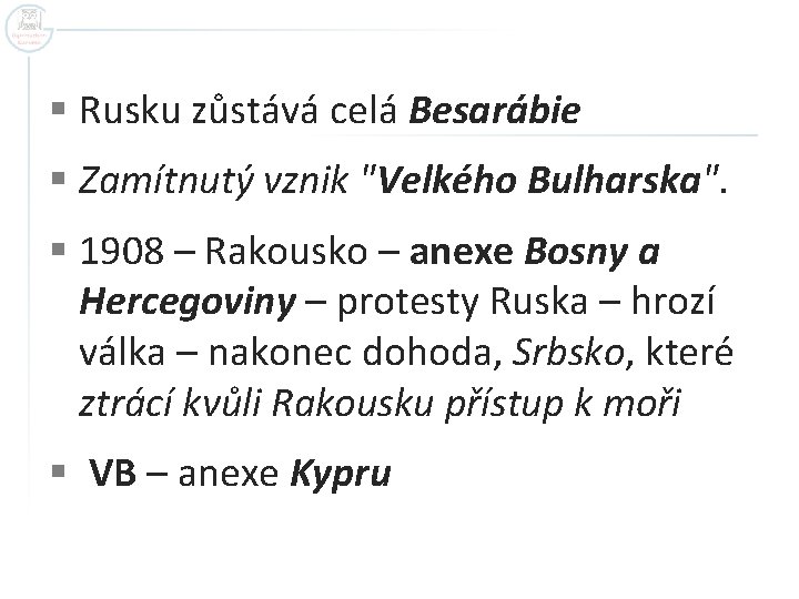 § Rusku zůstává celá Besarábie § Zamítnutý vznik "Velkého Bulharska". § 1908 – Rakousko