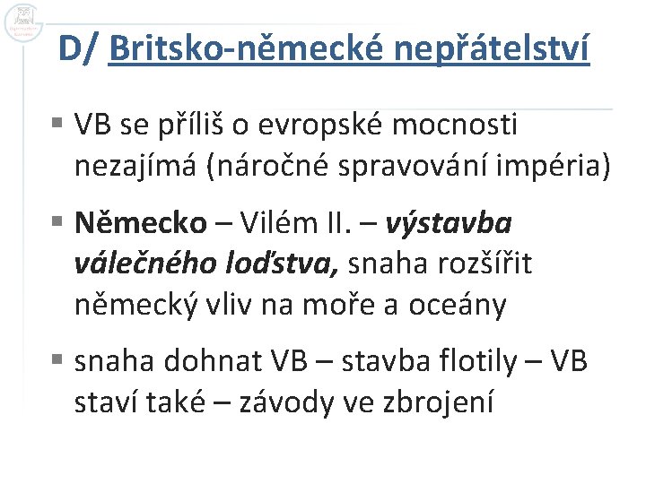 D/ Britsko-německé nepřátelství § VB se příliš o evropské mocnosti nezajímá (náročné spravování impéria)