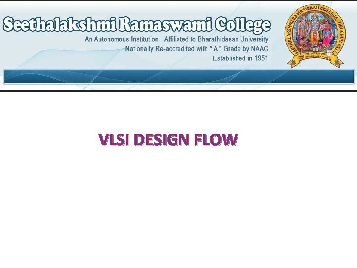 VLSI DESIGN FLOW VLSI DESIGN FLOW